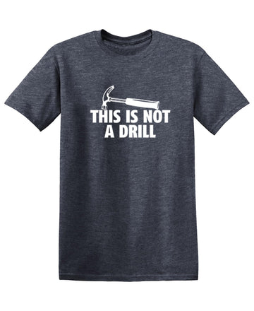 This Is Not A Drill Graphic Novelty Sarcastic Funny T Shirt